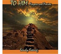To Him - Prayers and Praises