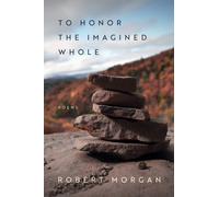 To Honor the Imagined Whole : Poems