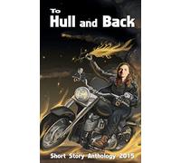To Hull & Back Short Story Anthology 2015: A collection of humorous short stories from the 2015 To Hull & Back international short story competition. ... (To Hull And Back Short Story Anthologies)