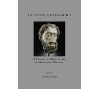 To Inspire and Instruct: A History of Medieval Art in Midwestern Museums