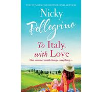 To Italy, With Love: The romantic and uplifting holiday read that will have you dreaming of Italy!