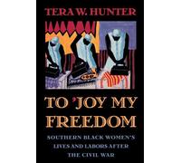 To 'Joy My Freedom: Southern Black Women's Lives and Labors after the Civil War