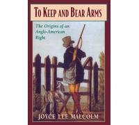 To Keep and Bear Arms: The Origins of an Anglo-American Right