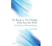 To Keep or To Change First Past The Post?: The Politics of Electoral Reform