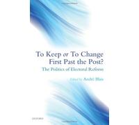 To Keep or To Change First Past The Post?: The Politics of Electoral Reform