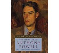 To Keep the Ball Rolling - The Memoirs of Anthony Powell