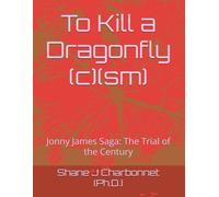 To Kill a Dragonfly (c)(sm): Jonny James Saga: The Trial of the Century