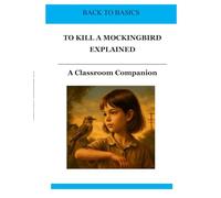To Kill a Mockingbird Explained: A Classroom Companion (Back to Basics: Classroom Companions)