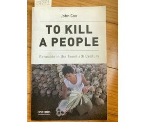 To Kill a People: Genocide in the Twentieth Century