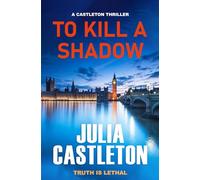 To Kill A Shadow: Castleton Thriller #1 (Julia Castleton #1)