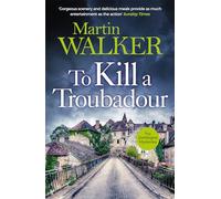 To Kill a Troubadour: Bruno battles extremists in this gripping Dordogne Mystery (The Dordogne Mysteries)
