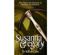 To Kill Or Cure : The Thirteenth Chronicle of Matthew Bartholomew