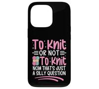 To Knit Or Not To Knit Now That's Just A Silly Question Case for iPhone 13 Pro