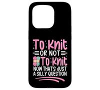 To Knit Or Not To Knit Now That's Just A Silly Question Case for iPhone 15 Pro