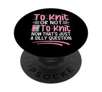 To Knit Or Not To Knit Now That's Just A Silly Question PopSockets Adhesive PopGrip