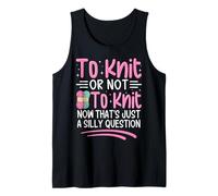 To Knit Or Not To Knit Now That's Just A Silly Question Tank Top