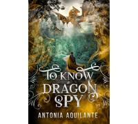 To Know a Dragon Spy (Dragons of Ivria)