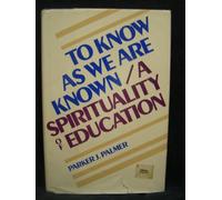 To Know as We are Known: A Spirituality of Education
