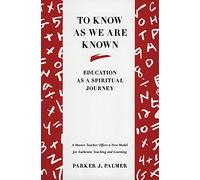 To Know as We are Known: Education as a Spiritual Journey: A Spirituality of Education