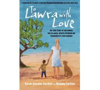 To Lawra with Love : The True Story of One Woman, Two Villages, Infinite Optimism and Thousands of Lives Changed
