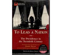 To Lead a Nation: The Presidency in the Twentieth Century