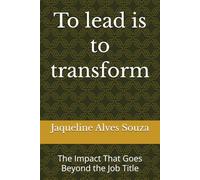 To lead is to transform: The Impact That Goes Beyond the Job Title