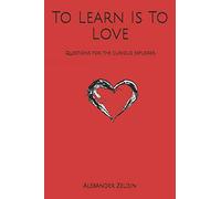 To Learn Is To Love: Questions for the curious explorer