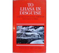 To Lhasa in Disguise: A Secret Expedition Through Mysterious Tibet