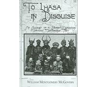 [(To Lhasa in Disguise : An Account of a Secret Expedition Through Mysterious Tibet)] [By (author) William Montgomery McGovern] published on (October, 2004)