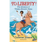 To Liberty The Adventures of Thomas-Alexandre Dumas A Bloomsbury Reader by Johnson & Catherine
