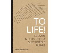 To Life!: Eco Art in Pursuit of a Sustainable Planet