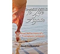 To Live Again: Spiritual Reflections of a Heart Transplant Caregiver