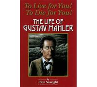 To Live for You! To Die for You! The Life of Gustav Mahler