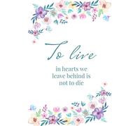 To live in hearts we leave behind is not to die - A Grief Notebook: A bereavement journal for women to write in to help you work through grief, loss ... flowers edition (Healing after loss)