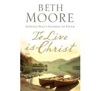 To Live Is Christ: Joining Paul's Journey of Faith