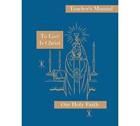 To Live is Christ: Teacher's Manual: Our Holy Faith Series: 8