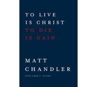 To Live Is Christ, to Die Is Gain