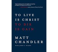 To Live Is Christ to Die Is Gain