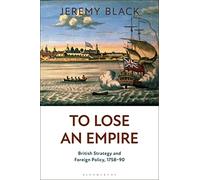 To Lose an Empire: British Strategy and Foreign Policy, 1758-90
