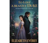 To Love a Beastly Duke: A Historical Regency Romance Novel (The Midnight Rose Dukes)