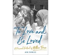To Love and Be Loved: A Personal Portrait of Mother Teresa