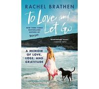 To Love and Let Go : A Memoir of Love, Loss, and Gratitude from Yoga Girl
