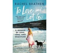To Love and Let Go : A Memoir of Love, Loss, and Gratitude from Yoga Girl