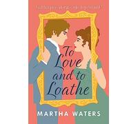 To Love and to Loathe: An effervescent, charming and swoonworthy Regency-era romp (Regency Vows)
