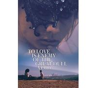 To Love Is Enemy of the Great Dull Void