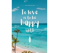 To love is to be happy with: Notes of Eternity: The Ancient Collection - Inspirational Notebook with Huna Quote