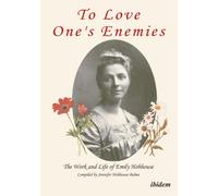 To Love One's Enemies: The work and life of Emily Hobhouse compiled from letters and writings, newspaper cuttings and official documents