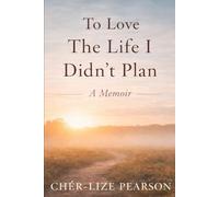 To Love the Life I didn’t plan