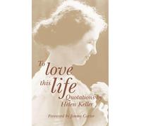 To Love This Life: Quotations by Helen Keller