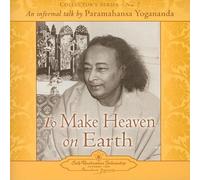 To Make Heaven on Earth: An Informal Talk by Paramahansa Yogananda (Collector's Series No. 7)